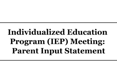 Individualized Education Program (IEP) Meeting: Parent Input Statement