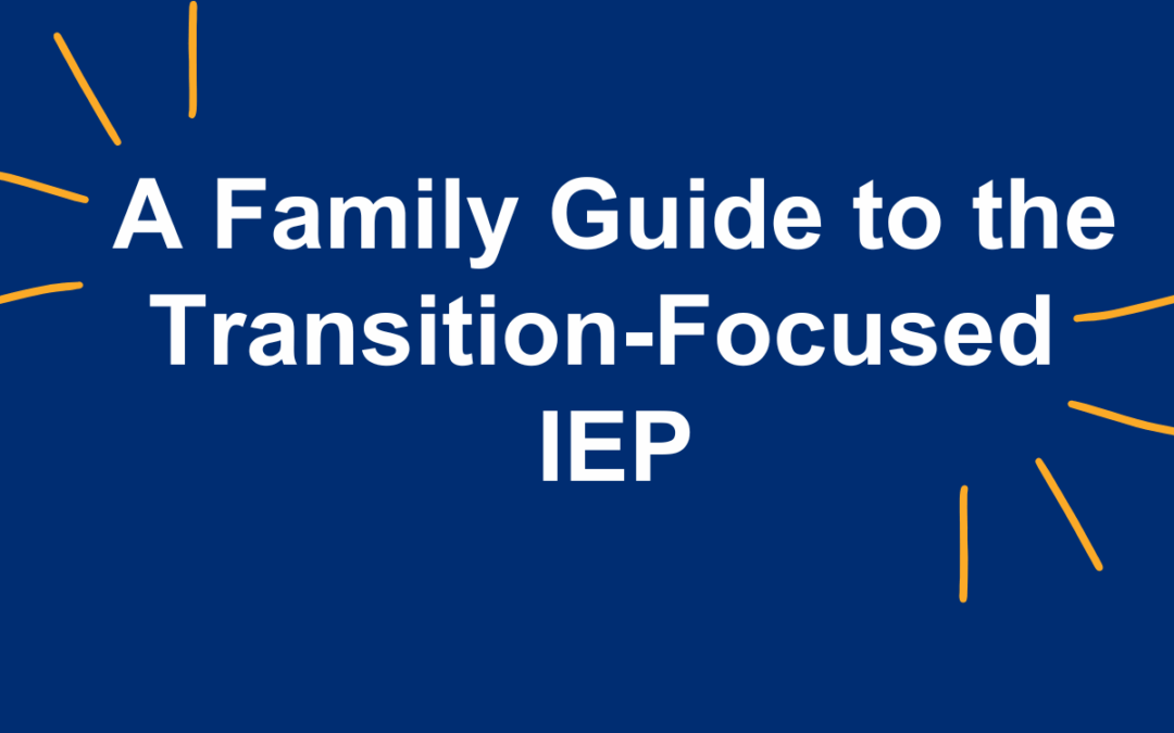A Family Guide to the Transition-Focused IEP